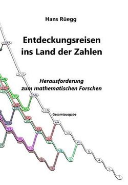 Entdeckungsreisen ins Land der Zahlen: Herausforderung zum mathematischen Forschen - Gesamtausgabe (in German)