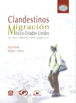 portada Clandestinos: Migracion Mexico-Estados Unidos en los Albores del Siglo xxi