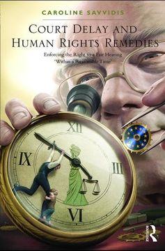portada Court Delay and Human Rights Remedies: Enforcing the Right to a Fair Hearing 'Within a Reasonable Time' (en Inglés)