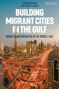 portada Building Migrant Cities in the Gulf: Urban Transformation in the Middle East (en Inglés)