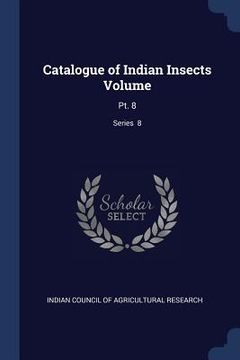 portada Catalogue of Indian Insects Volume: Pt. 8; Series 8 (in English)