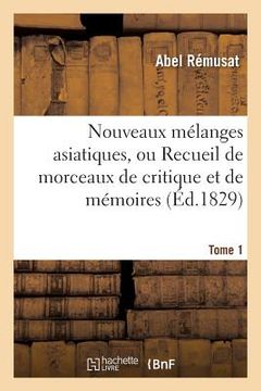 portada Nouveaux Mélanges Asiatiques, Mémoires Relatifs Aux Religions, Sciences, Coutumes, Histoire Tome 1 (in French)