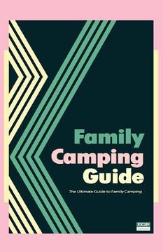 portada Family Camping Guide: The Ultimate Guide to Family Camping (in English)