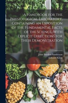 portada A Handbook for the Physiological Laboratory, Containing an Exposition of the Fundamental Facts of the Science, With Explicit Directions for Their Demo