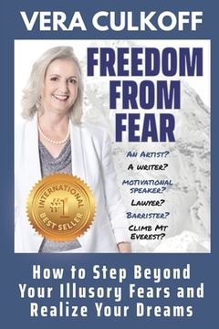 portada Freedom From Fear: How to Step Beyond Your Illusory Fears and Realize Your Dreams (in English)