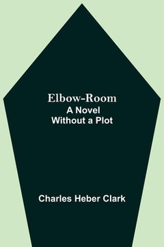 portada Elbow-Room; A Novel Without a Plot (en Inglés)