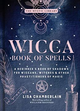 portada Wicca Book of Spells: A Beginner'S Book of Shadows for Wiccans, Witches, and Other Practitioners of Magic: 1 (The Mystic Library) (en Inglés)
