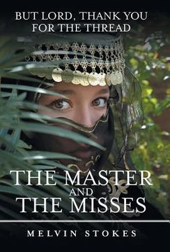 portada The Master and the Misses: But Lord, Thank You for the Thread (en Inglés)