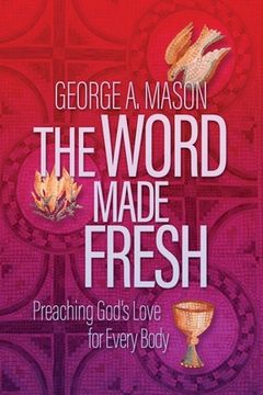 portada The Word Made Fresh: Preaching God's Love for Every Body (in English)