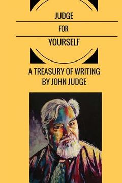 portada Judge for Yourself: A Treasury of Writing by John Judge (in English)