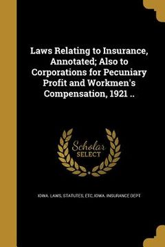 portada Laws Relating to Insurance, Annotated; Also to Corporations for Pecuniary Profit and Workmen's Compensation, 1921 .. (en Inglés)