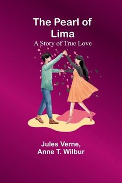 portada The Pearl of Lima; A Story of True Love (en Inglés)
