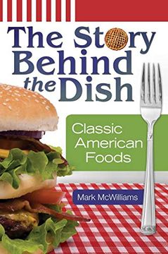 portada The Story Behind the Dish: Classic American Foods (en Inglés)