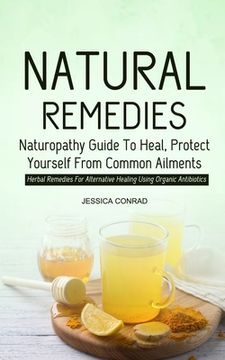 portada Natural Remedies: Naturopathy Guide To Heal, Protect Yourself From Common Ailments (Herbal Remedies For Alternative Healing Using Organi (in English)