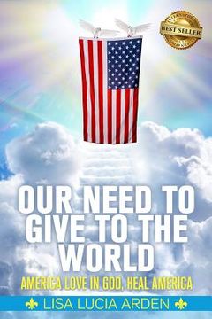 portada Our Need to Give to the World: America Love in God, Heal America