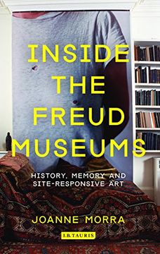 portada Inside the Freud Museums: History, Memory and Site-Responsive art (International Library of Modern and Contemporary Art) 