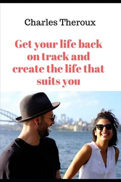 portada Get your life back on track and create the life that suits you