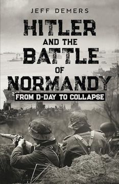 portada Hitler and the Battle of Normandy: From D-Day to Collapse (in English)