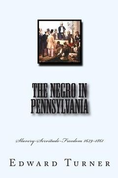 portada The Negro in Pennsylvania: Slavery-Servitude-Freedom 1639-1861 (en Inglés)
