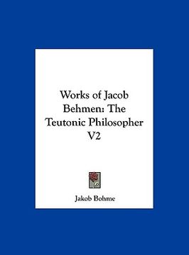 portada works of jacob behmen: the teutonic philosopher v2 (en Inglés)