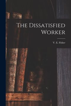 portada The Dissatisfied Worker (en Inglés)