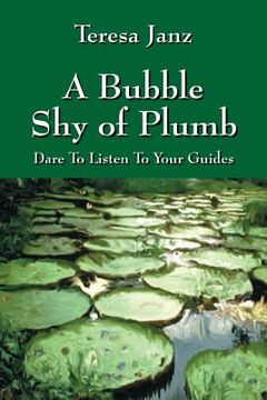 portada A Bubble Shy of Plumb: Dare To Listen To Your Guides (en Inglés)