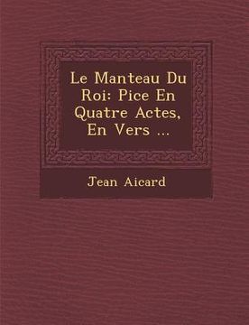 portada Le Manteau Du Roi: Pi Ce En Quatre Actes, En Vers ... (en Francés)