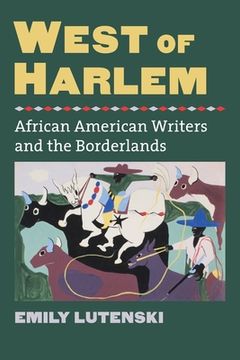 portada West of Harlem: African American Writers and the Borderlands (en Inglés)