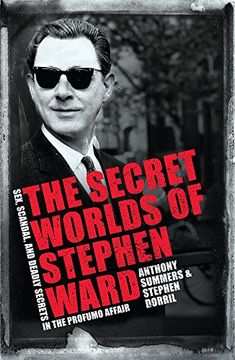 portada The Secret Worlds of Stephen Ward: Sex, Scandal and Deadly Secrets in the Profumo Affair
