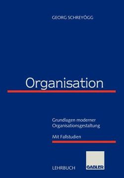 portada Organisation: Grundlagen Moderner Organisationsgestaltung Mit Fallstudien (en Alemán)