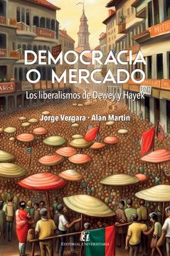 portada DEMOCRACIA O MERCADO. LOS LIBERALISMOS DE DEWES Y HAYEK (in Spanish)