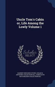 portada Uncle Tom's Cabin or, Life Among the Lowly Volume 1 (en Inglés)