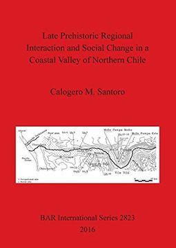 portada Late Prehistoric Regional Interaction and Social Change in a Coastal Valley of Northern Chile (BAR International Series)