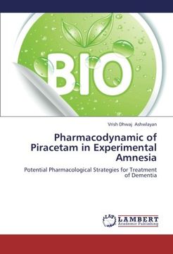 portada Pharmacodynamic of Piracetam in Experimental Amnesia: Potential Pharmacological Strategies for Treatment of Dementia (en Inglés)