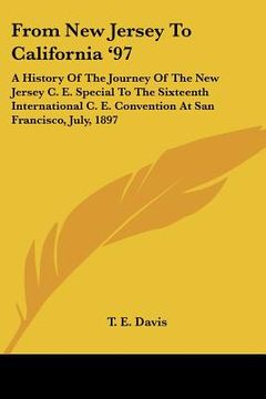 portada from new jersey to california '97: a history of the journey of the new jersey c. e. special to the sixteenth international c. e. convention at san fra (en Inglés)