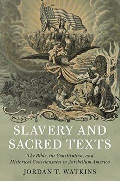 portada Slavery and Sacred Texts: The Bible, the Constitution, and Historical Consciousness in Antebellum America (Cambridge Historical Studies in American law and Society) 