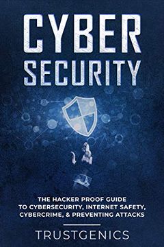 portada Cybersecurity: The Hacker Proof Guide to Cybersecurity, Internet Safety, Cybercrime, & Preventing Attacks 