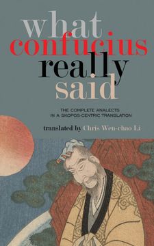 portada What Confucius Really Said: The Complete Analects in a Skopos-Centric Translation (en Inglés)