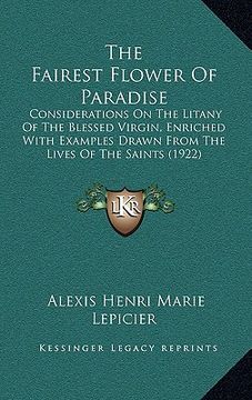 portada the fairest flower of paradise: considerations on the litany of the blessed virgin, enriched with examples drawn from the lives of the saints (1922) (en Inglés)