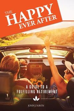 portada The Happy Ever After: A Guide to a Fulfilling Retirement (en Inglés)