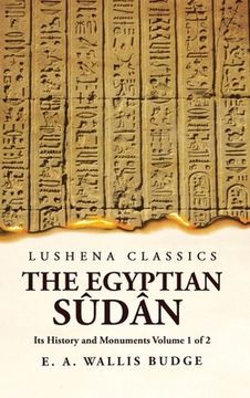 portada The Egyptian Sûdân Its History and Monuments Volume 1 of 2 (in English)