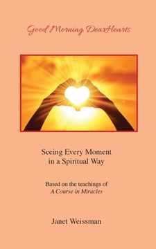 portada Good Morning DearHearts: Seeing Every Moment in a Spiritual Way (en Inglés)