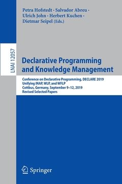 portada Declarative Programming and Knowledge Management: Conference on Declarative Programming, Declare 2019, Unifying Inap, Wlp, and Wflp, Cottbus, Germany, (in English)