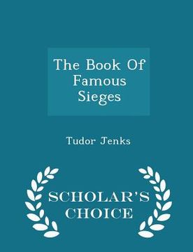 portada The Book of Famous Sieges - Scholar's Choice Edition (in English)