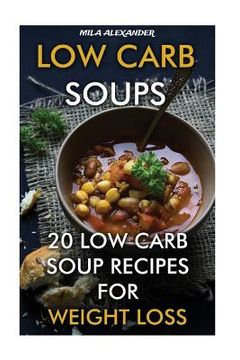 portada Low Carb Soups: 20 Low Carb Soup Recipes For Weight Loss (en Inglés)
