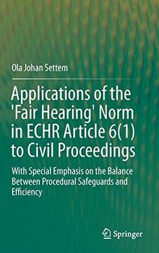 portada Applications of the 'Fair Hearing'Norm in Echr Article 6(1) to Civil Proceedings: With Special Emphasis on the Balance Between Procedural Safeguards and Efficiency (en Inglés)
