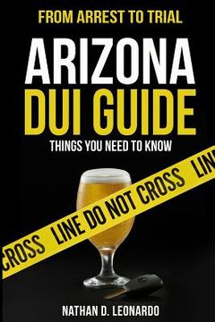 portada Arizona DUI Guide, From Arrest to Trial: Things You Need to Know (en Inglés)