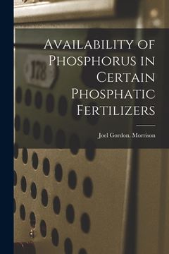 portada Availability of Phosphorus in Certain Phosphatic Fertilizers (en Inglés)