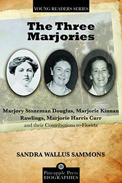 portada The Three Marjories: Marjory Stoneman Douglas, Marjorie Kinnan Rawlings, Marjorie Harris Carr and Their Contributions to Florida (Pineapple Press Young Reader Biographies) (en Inglés)
