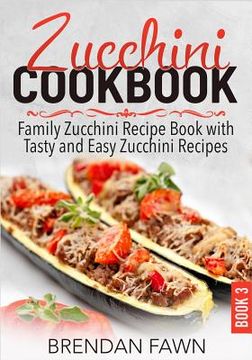 portada Zucchini Cookbook: Family Zucchini Recipe Book with Tasty and Easy Zucchini Recipes (en Inglés)